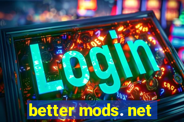 better mods. net